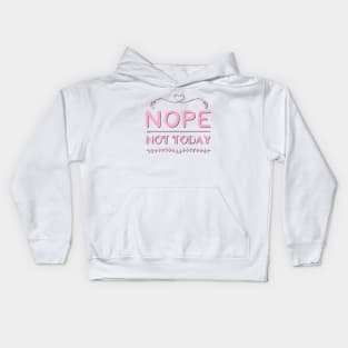 Nope not Today No just no Strong women Grl pwr Girls power say no text based design Kids Hoodie